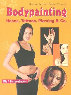 Bodypainting : Henna, Tattoos, Piercing & Co. Alexandra Cavelius ; Sascha Wuillemet