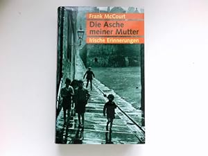 Die Asche meiner Mutter : irische Erinnerungen. Dt. von Harry Rowohlt.