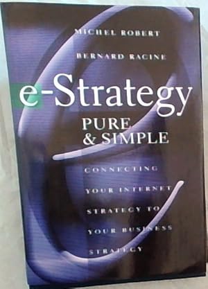 Seller image for e-Strategy, Pure & Simple: Connecting Your Internet Strategy to Your Business Strategy for sale by Chapter 1