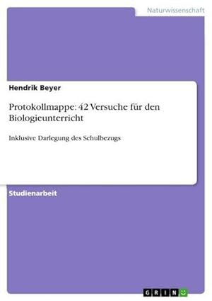 Bild des Verkäufers für Protokollmappe: 42 Versuche für den Biologieunterricht : Inklusive Darlegung des Schulbezugs zum Verkauf von AHA-BUCH GmbH