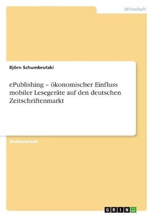 Bild des Verkufers fr ePublishing  konomischer Einfluss mobiler Lesegerte auf den deutschen Zeitschriftenmarkt zum Verkauf von AHA-BUCH GmbH