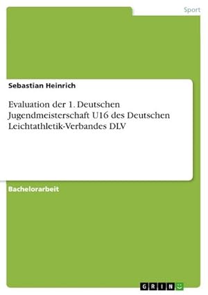 Bild des Verkufers fr Evaluation der 1. Deutschen Jugendmeisterschaft U16 des Deutschen Leichtathletik-Verbandes DLV zum Verkauf von AHA-BUCH GmbH