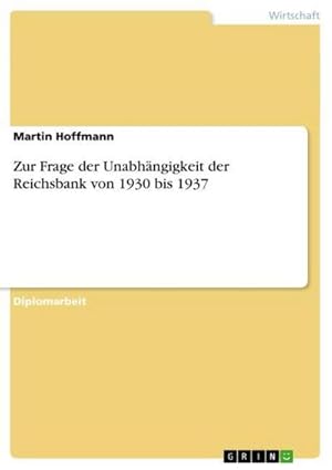 Bild des Verkufers fr Zur Frage der Unabhngigkeit der Reichsbank von 1930 bis 1937 zum Verkauf von AHA-BUCH GmbH