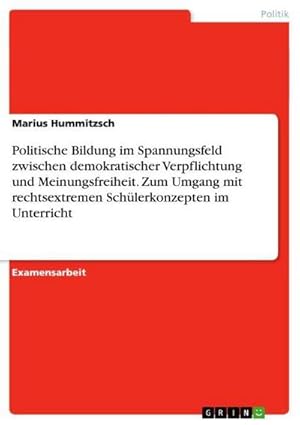 Bild des Verkufers fr Politische Bildung im Spannungsfeld zwischen demokratischer Verpflichtung und Meinungsfreiheit. Zum Umgang mit rechtsextremen Schlerkonzepten im Unterricht zum Verkauf von AHA-BUCH GmbH