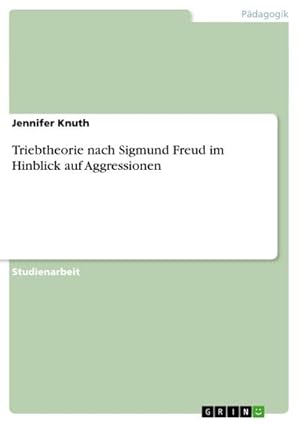 Imagen del vendedor de Triebtheorie nach Sigmund Freud im Hinblick auf Aggressionen a la venta por AHA-BUCH GmbH
