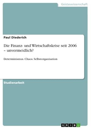 Bild des Verkufers fr Die Finanz- und Wirtschaftskrise seit 2006  unvermeidlich? : Determinismus. Chaos. Selbstorganisation zum Verkauf von AHA-BUCH GmbH