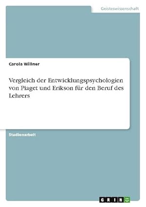 Bild des Verkufers fr Vergleich der Entwicklungspsychologien von Piaget und Erikson fr den Beruf des Lehrers zum Verkauf von AHA-BUCH GmbH