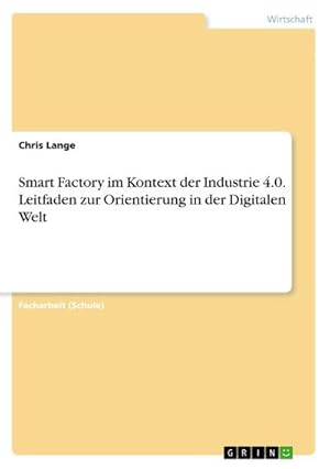Bild des Verkufers fr Smart Factory im Kontext der Industrie 4.0. Leitfaden zur Orientierung in der Digitalen Welt zum Verkauf von AHA-BUCH GmbH