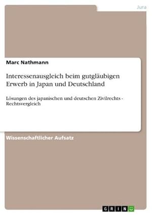 Seller image for Interessenausgleich beim gutglubigen Erwerb in Japan und Deutschland : Lsungen des japanischen und deutschen Zivilrechts - Rechtsvergleich for sale by AHA-BUCH GmbH