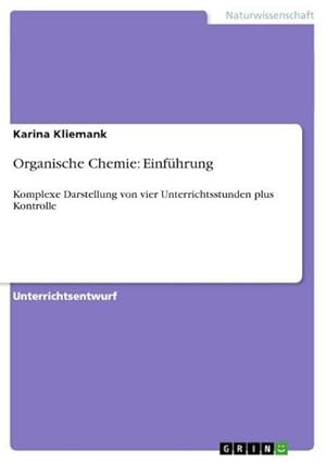 Bild des Verkufers fr Organische Chemie: Einfhrung : Komplexe Darstellung von vier Unterrichtsstunden plus Kontrolle zum Verkauf von AHA-BUCH GmbH