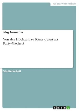 Bild des Verkufers fr Von der Hochzeit zu Kana - Jesus als Party-Macher? zum Verkauf von AHA-BUCH GmbH