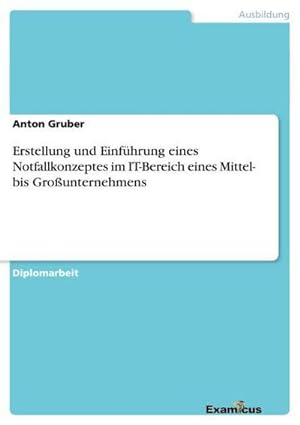 Seller image for Erstellung und Einfhrung eines Notfallkonzeptes im IT-Bereich eines Mittel- bis Grounternehmens for sale by Rheinberg-Buch Andreas Meier eK