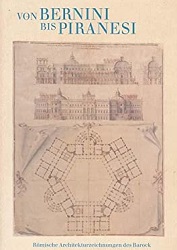 Von Bernini bis Piranesi Römische Architekturzeichnungen des Barock