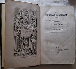 LA PULZELLA D'ORLEANS. OPERA TRATTA DAGLI ATTI DEL PROCESSO E DALLE CRONACHE CONTEMPORANEE.