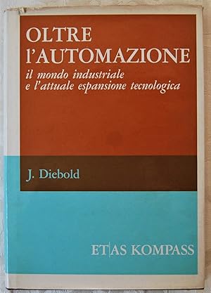 OLTRE L'AUTOMAZIONE. IL MONDO INDUSTRIALE E L'ATTUALE ESPANSIONE TECNOLOGICA.