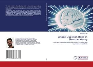 Image du vendeur pour Altaee Question Bank in Neuroanatomy : A pre-test in neuroanatomy for medical students and neuroscience residents mis en vente par AHA-BUCH GmbH