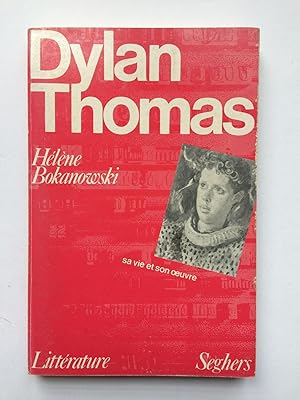 Dylan Thomas; sa vie et son oeuvre. Collection : Littérature