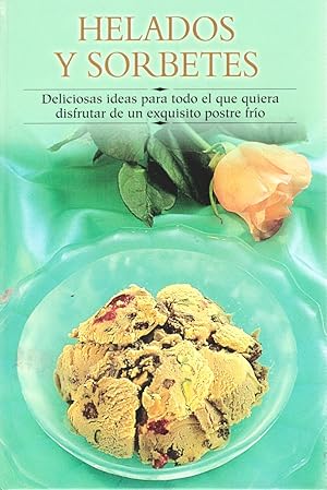 Imagen del vendedor de Helados y sorbetes. Deliciosas ideas para todo el que quiera disfrutar de un exquisito postre fro a la venta por Librera Dilogo