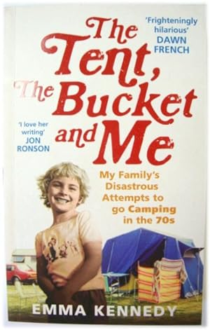 Imagen del vendedor de The Tent, The Bucket and Me: My Family's Disastrous Attempts to go Camping in the 70s a la venta por PsychoBabel & Skoob Books