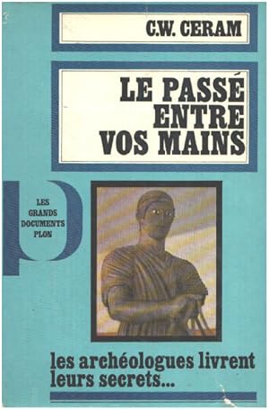 Le passé entre vos mains/ les archeologues livrent leurs secrets