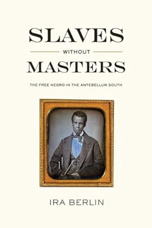 Immagine del venditore per Slaves Without Masters : The Free Negro in the Antebellum South venduto da GreatBookPrices