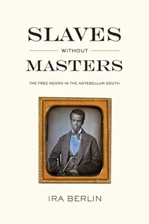 Immagine del venditore per Slaves Without Masters : The Free Negro in the Antebellum South venduto da GreatBookPrices