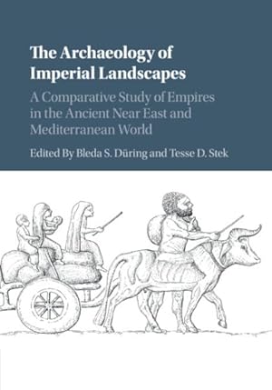 Image du vendeur pour Archaeology of Imperial Landscapes : A Comparative Study of Empires in the Ancient Near East and Mediterranean World mis en vente par GreatBookPrices