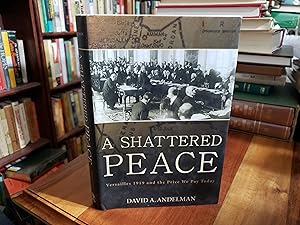 Seller image for A Shattered Peace: Versailles 1919 and the Price We Pay Today for sale by Nash Books