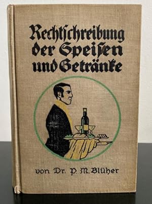 Rechtsschreibung der Speisen und Getränke. Alphabetisches Fachlexikon. Hilfsbuch zum " Meisterwer...
