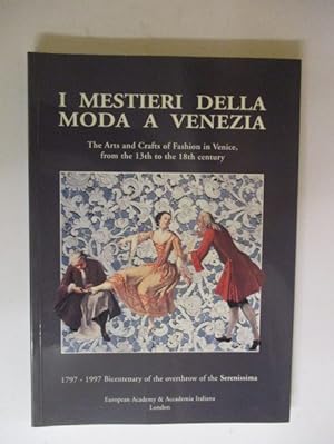 Seller image for I Mestieri Della Moda a Venezia: The Arts and Crafts of Fashion in Venice, from the 13th to the 18th Century: 1797-1997: Bicentenary of the Overthrow of the Serenissima for sale by GREENSLEEVES BOOKS