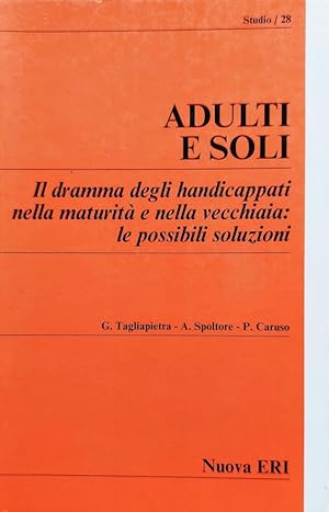 Adulti e soli. Il dramma degli handicappati nella maturità e nella vecchiaia: le possibili soluzioni