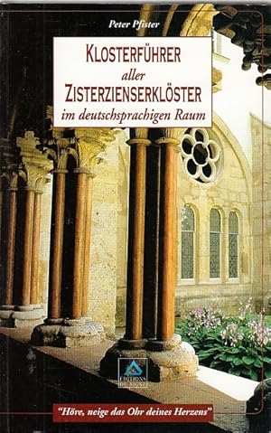 Klosterführer aller Zisterzienserklöster im deutschsprachigen Raum / hrsg. von Peter Pfister. Unt...