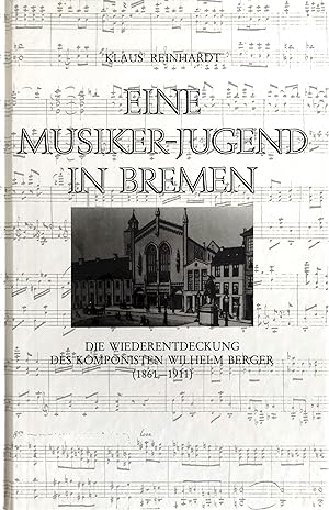 Eine Musiker-Jugend in Bremen - Die Wiederentdeckung des Komponisten Wilhelm Berger (1861-1911)