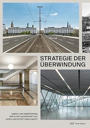 Bild des Verkufers fr Strategie der berwindung : Umbau und Erweiterung der Kunstuniversitt Linz durch Architekt Krischanitz zum Verkauf von AHA-BUCH GmbH