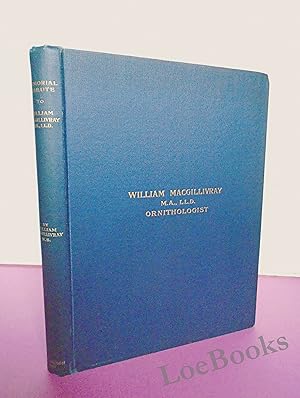 A MEMORIAL TRIBUTE TO WILLIAM MACGILLIVRAY Ornithologist; Professor of Natural History, Marischal...