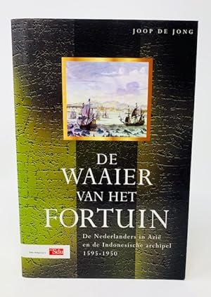 WAAIER VAN HET FORTUIN, DE Nederlanders in Azie En De Indonesische Archipel 1595-1950