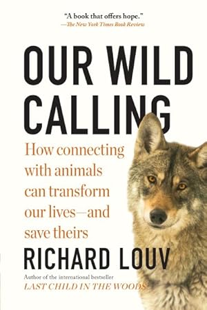 Bild des Verkufers fr Our Wild Calling : How Connecting With Animals Can Transform Our Lives - and Save Theirs zum Verkauf von GreatBookPrices