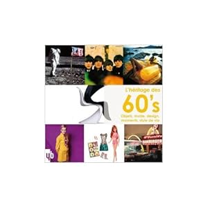 L'héritage des 60's : Objets, mode, design, moments, style de vie