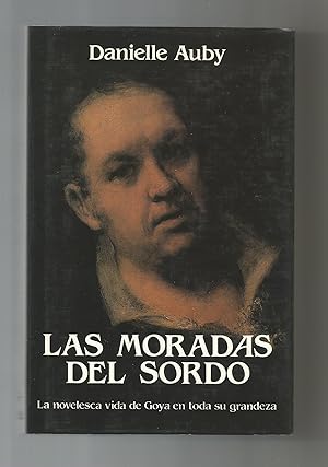 Seller image for Las moradas del sordo. La novelesca vida de Goya en toda su grandeza. for sale by Librera El Crabo