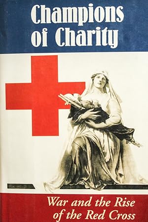 Immagine del venditore per Champions Of Charity: War And The Rise Of The Red Cross venduto da Mad Hatter Bookstore