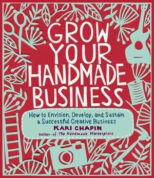 Image du vendeur pour Grow Your Handmade Business: How to Envision, Develop, and Sustain a Successful Creative Business (Paperback or Softback) mis en vente par BargainBookStores