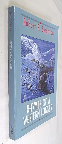 Imagen del vendedor de Rhymes of a Western Logger: The Collected Poems of Robert Swanson a la venta por Renaissance Books