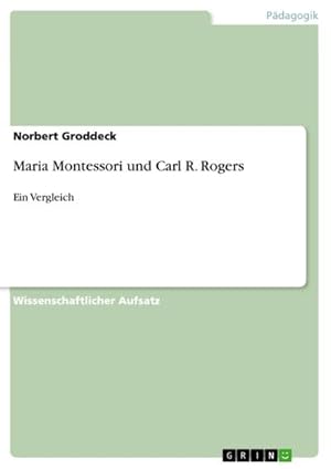 Bild des Verkufers fr Maria Montessori und Carl R. Rogers : Ein Vergleich zum Verkauf von AHA-BUCH GmbH