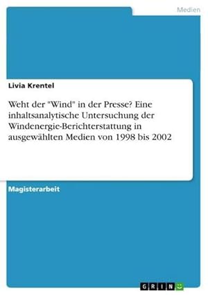 Bild des Verkufers fr Weht der "Wind" in der Presse? Eine inhaltsanalytische Untersuchung der Windenergie-Berichterstattung in ausgewhlten Medien von 1998 bis 2002 zum Verkauf von AHA-BUCH GmbH