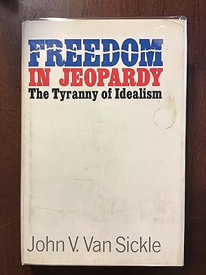 Bild des Verkufers fr Freedom In Jeopardy The Tyranny Of Idealism zum Verkauf von Shadetree Rare Books