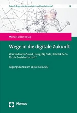 Bild des Verkufers fr Wege in die digitale Zukunft : Was bedeuten Smart Living, Big Data, Robotik & Co fr die Sozialwirtschaft? zum Verkauf von AHA-BUCH GmbH