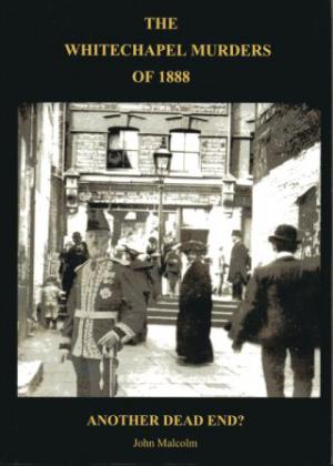 THE WHITECHAPEL MURDERS OF 1888: ANOTHER DEAD END? (A Work in Progress)