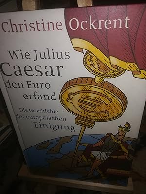 Seller image for Wie Julius Caesar den Euro erfand, die Geschichte der europischen Einigung for sale by Verlag Robert Richter