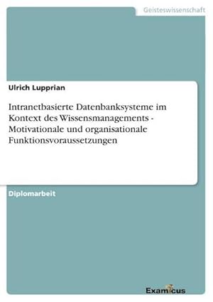 Seller image for Intranetbasierte Datenbanksysteme im Kontext des Wissensmanagements - Motivationale und organisationale Funktionsvoraussetzungen for sale by AHA-BUCH GmbH