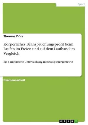 Bild des Verkufers fr Krperliches Beanspruchungsprofil beim Laufen im Freien und auf dem Laufband im Vergleich : Eine empirische Untersuchung mittels Spiroergometrie zum Verkauf von AHA-BUCH GmbH